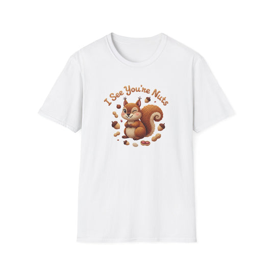 I See You're Nuts 🐿 - Unisex