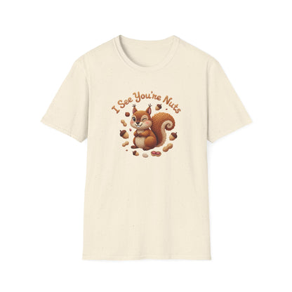 I See You're Nuts 🐿 - Unisex