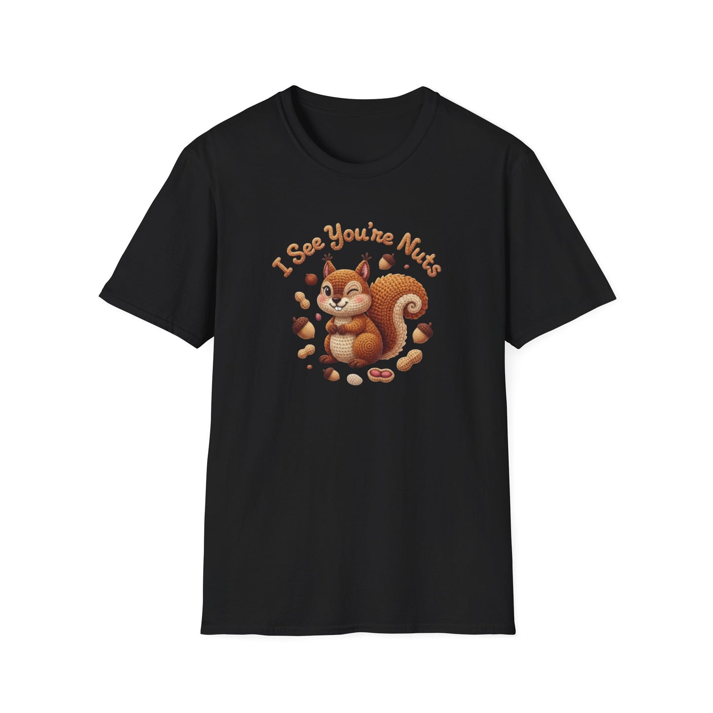 I See You're Nuts 🐿 - Unisex