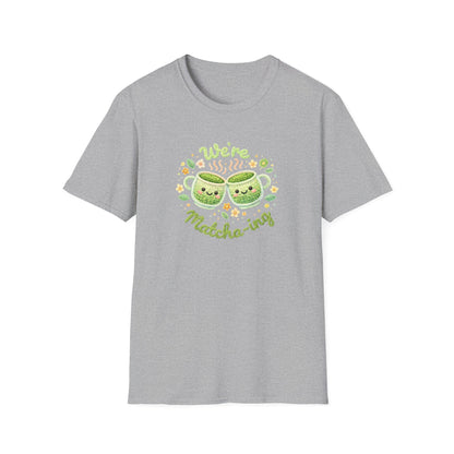 We're Matcha-ing 🍵 - Unisex Tee