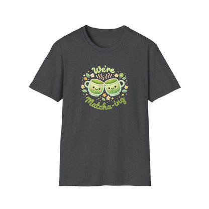 We're Matcha-ing 🍵 - Unisex Tee