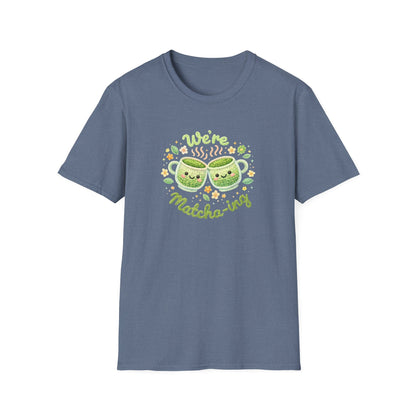 We're Matcha-ing 🍵 - Unisex Tee
