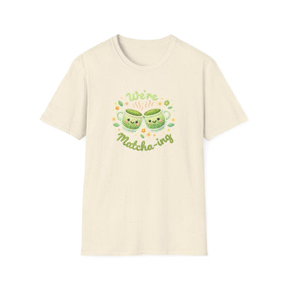 We're Matcha-ing 🍵 - Unisex Tee