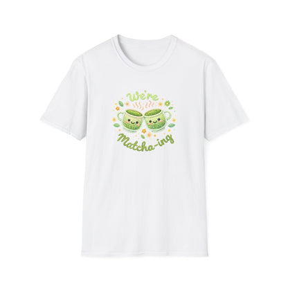We're Matcha-ing 🍵 - Unisex Tee